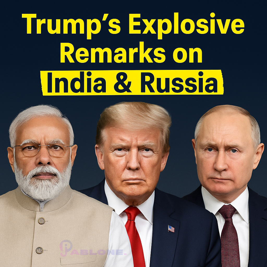 Trump’s Explosive Remarks on India & Russia – A New Geopolitical Flashpoint